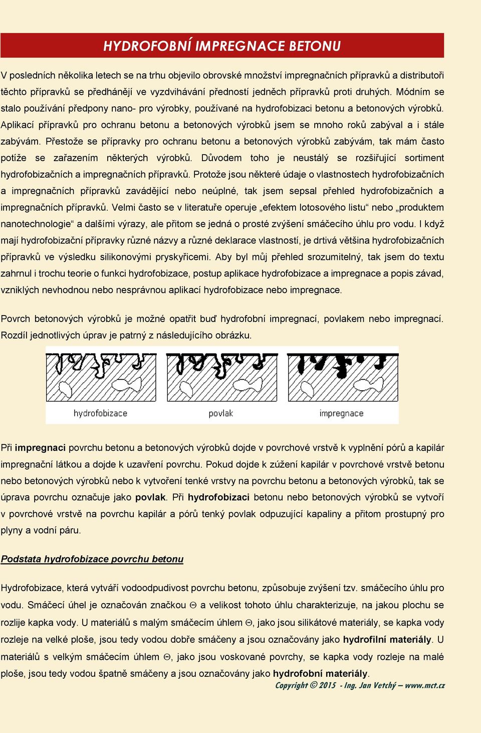 Aplikací přípravků pro ochranu betonu a betonových výrobků jsem se mnoho roků zabýval a i stále zabývám.