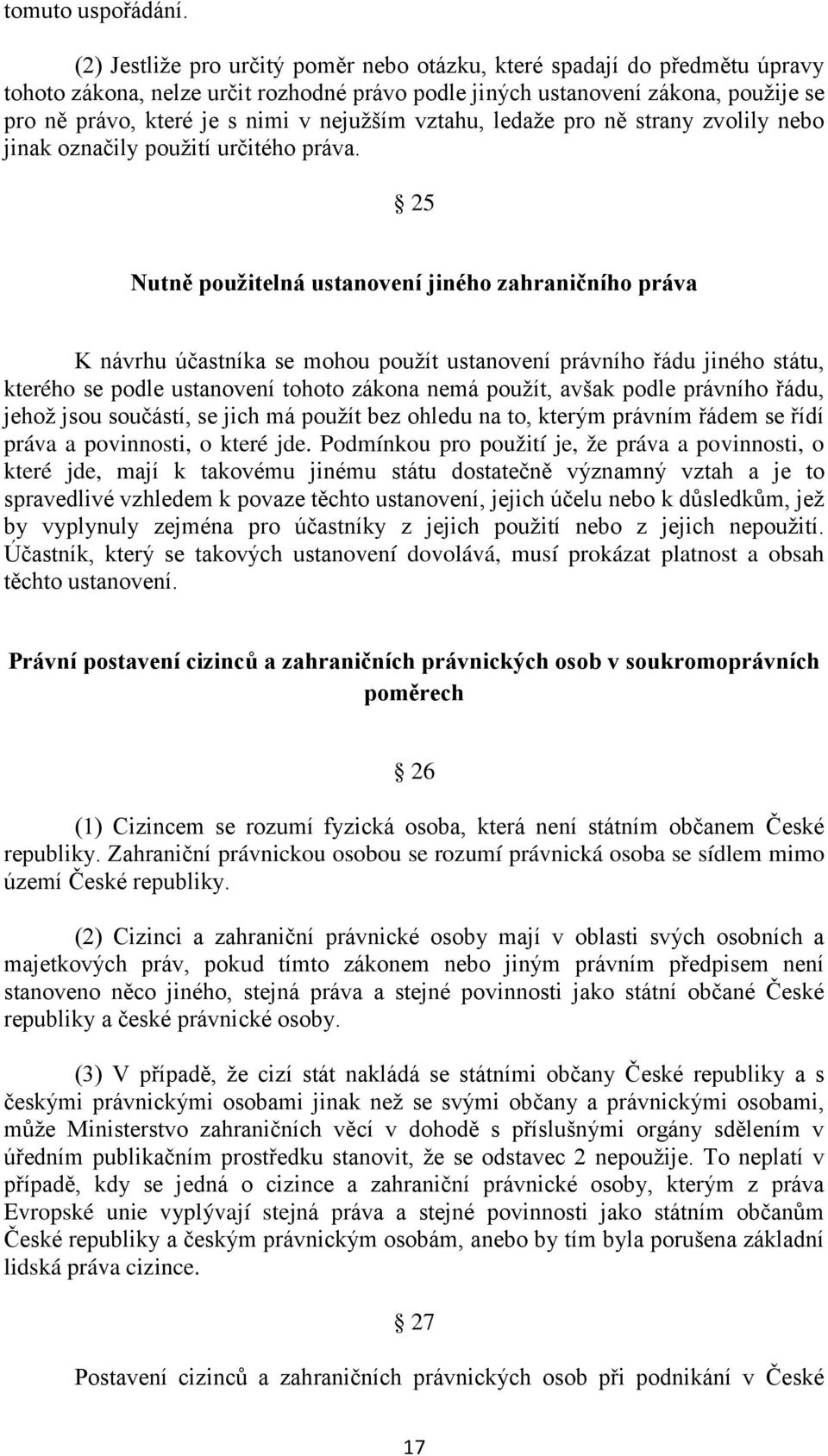 nejužším vztahu, ledaže pro ně strany zvolily nebo jinak označily použití určitého práva.