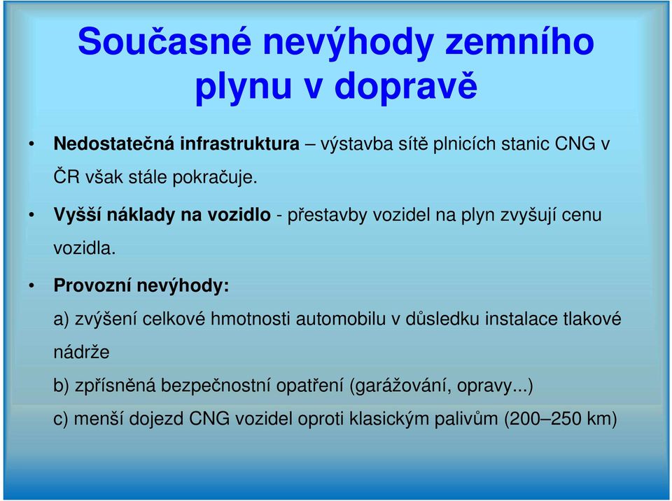 Provozní nevýhody: a) zvýšení celkové hmotnosti automobilu v důsledku instalace tlakové nádrže b)