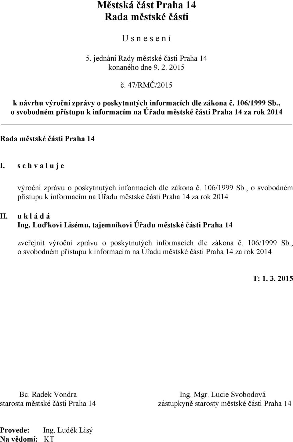 106/1999 Sb., o svobodném přístupu k informacím na Úřadu městské části Praha 14 za rok 2014 II. u k l á d á Ing.