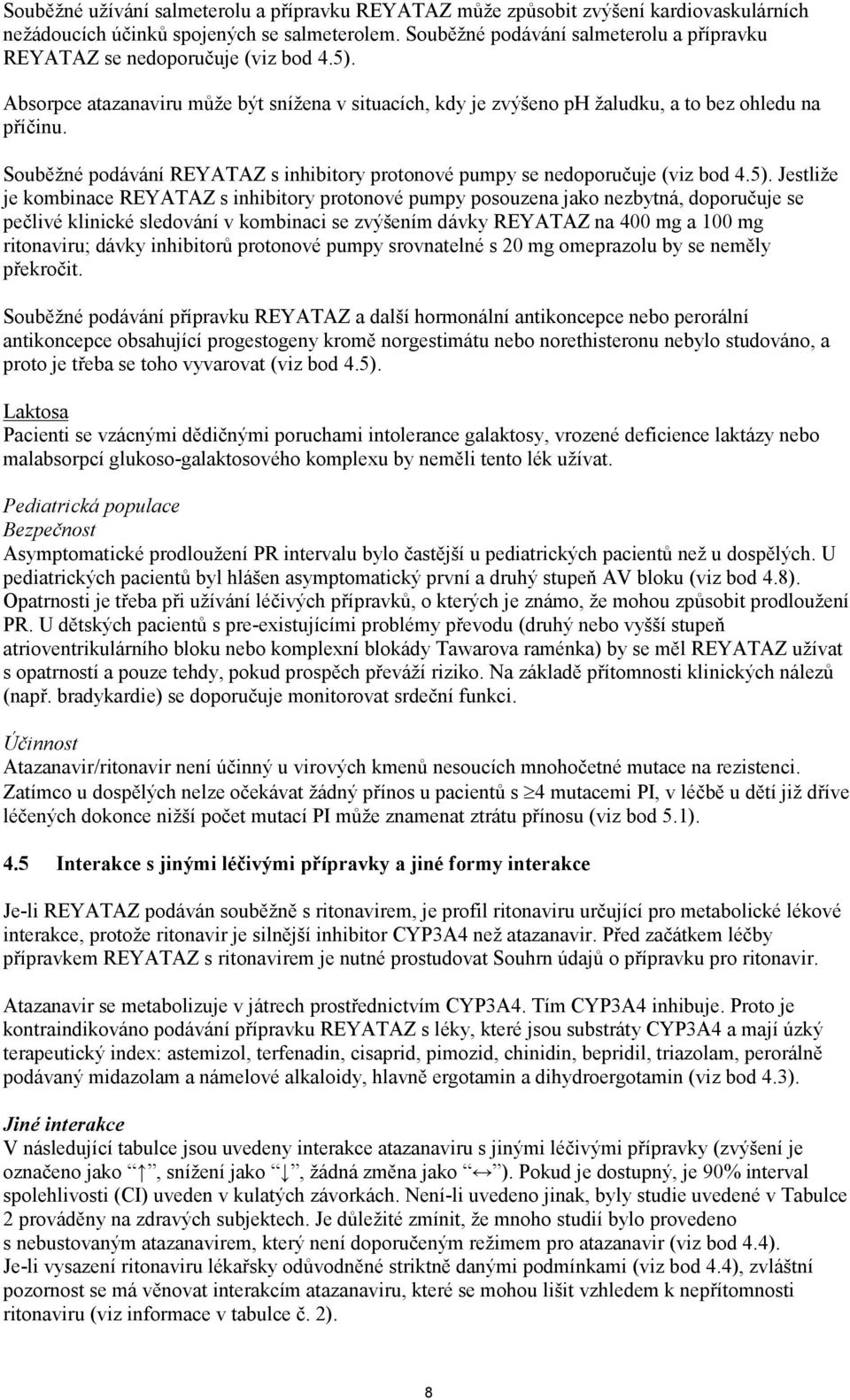 Souběžné podávání REYATAZ s inhibitory protonové pumpy se nedoporučuje (viz bod 4.5).