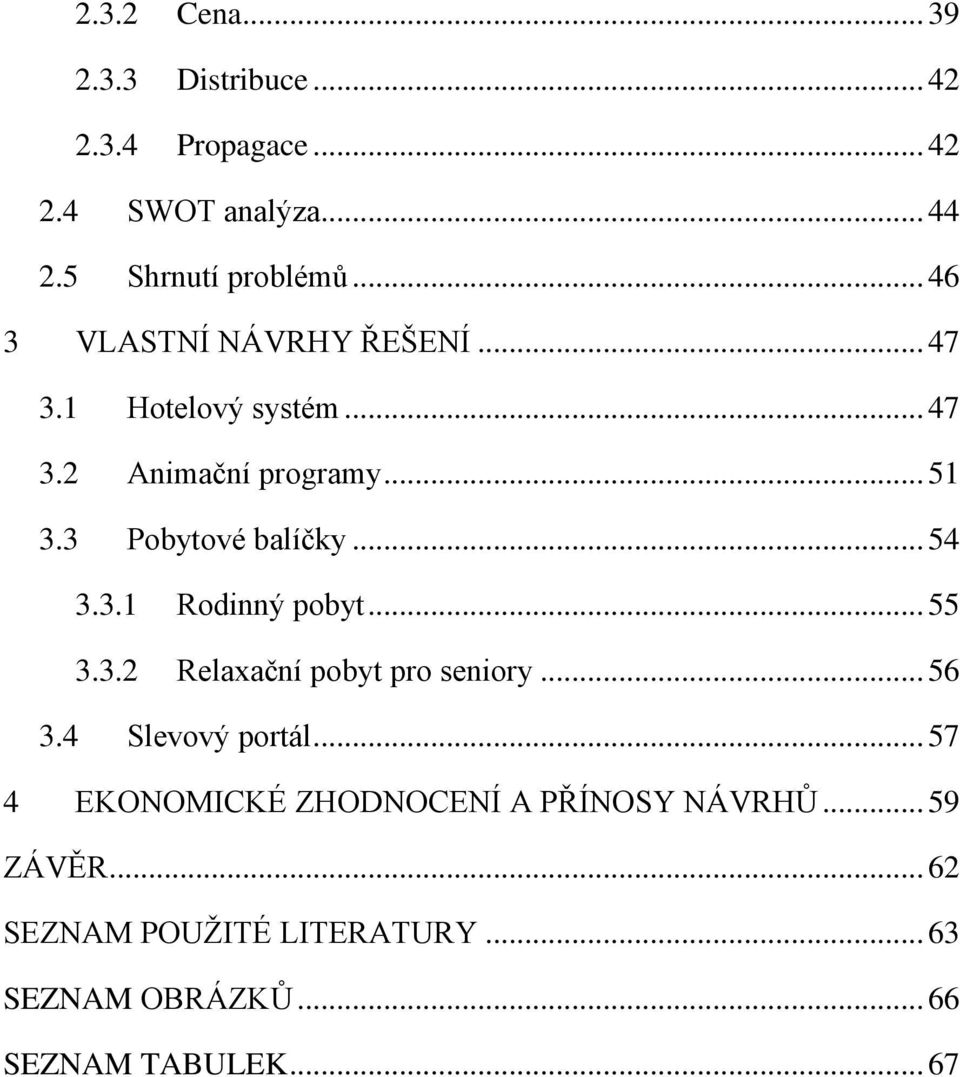 .. 54 3.3.1 Rodinný pobyt... 55 3.3.2 Relaxační pobyt pro seniory... 56 3.4 Slevový portál.