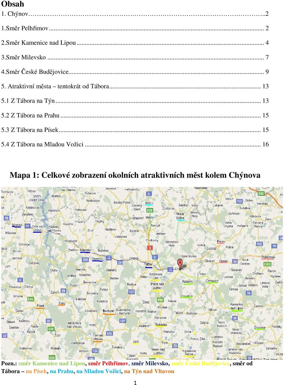 .. 16 Mapa 1: Celkové zobrazení okolních atraktivních měst kolem Chýnova Pozn.