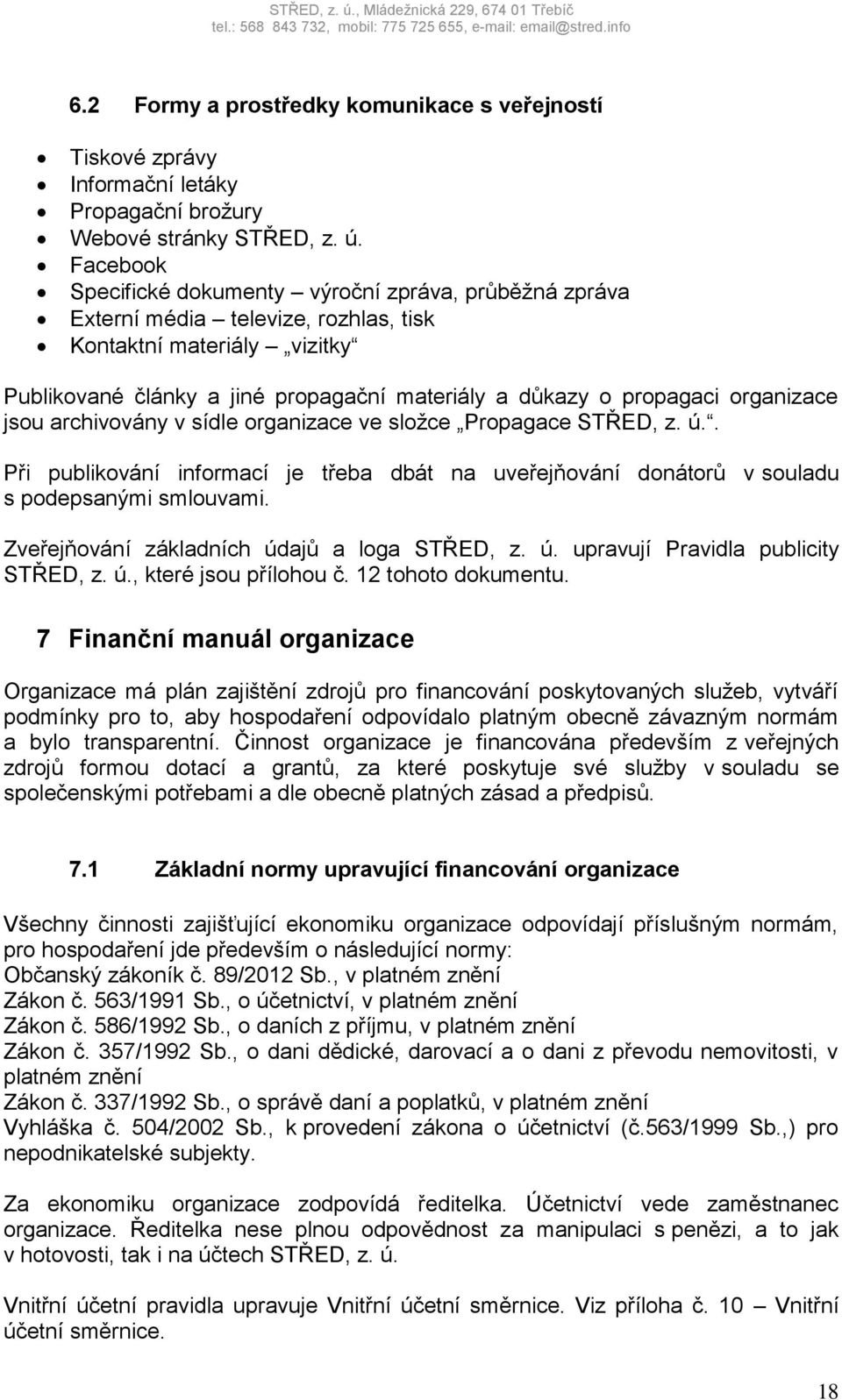 organizace jsou archivovány v sídle organizace ve složce Propagace STŘED, z. ú.. Při publikování informací je třeba dbát na uveřejňování donátorů v souladu s podepsanými smlouvami.