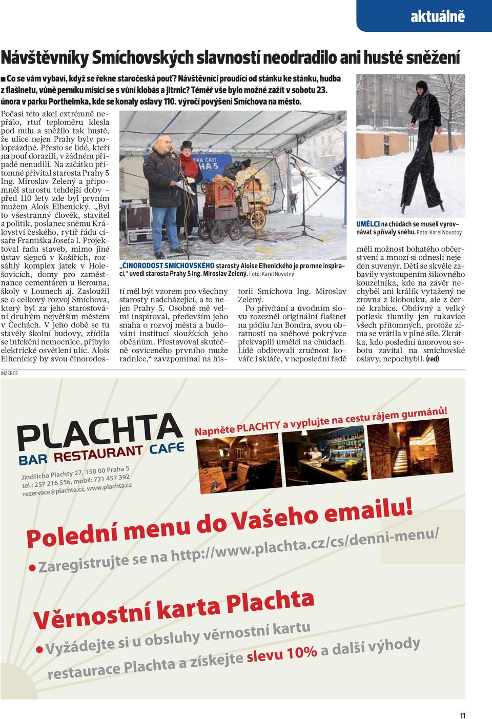 výročí povýšení Smíchova na město. ČINORODOST SMÍCHOVSKÉHO starosty Aloise Elhenického je pro mne inspirací, uvedl starosta Prahy 5 Ing. Miroslav Zelený.