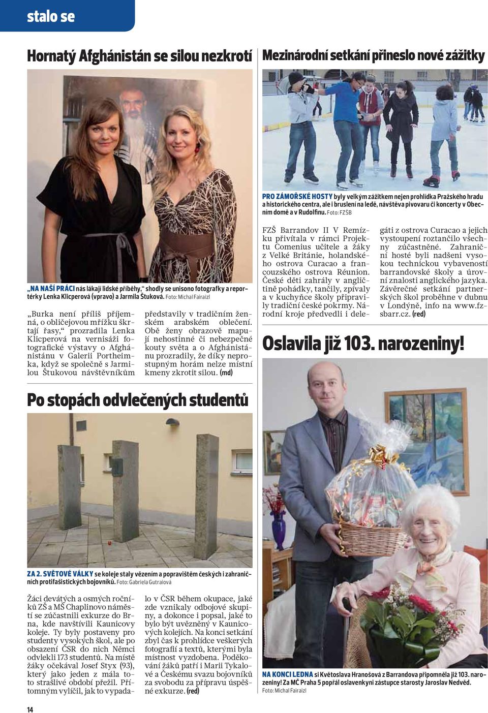 Foto: Michal Fairaizl Burka není příliš příjemná, o obličejovou mřížku škrtají řasy, prozradila Lenka Klicperová na vernisáži fotografické výstavy o Afghánistánu v Galerii Portheimka, když se