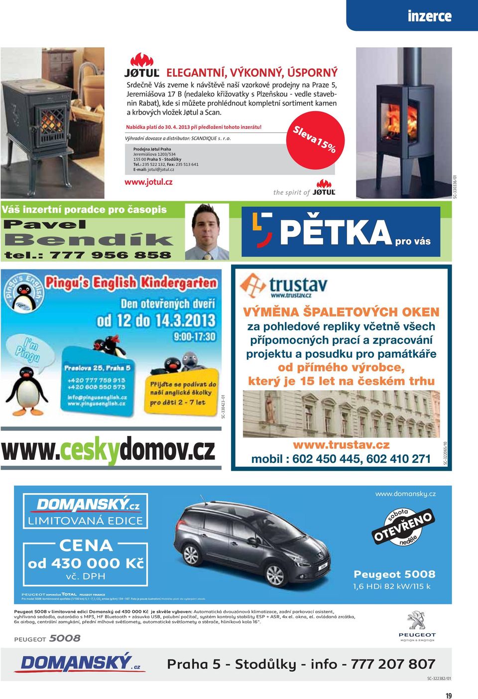 : 235 522 132, Fax: 235 513 641 E-mail: jotul@jotul.cz www.jotul.cz Váš inzertní poradce pro časopis Sleva15% inzerat_petka_188x63mm_unor_2013.indd 1 18.2.2013 10:18:09 PĚTKA pro vás Pavel Bendík tel.