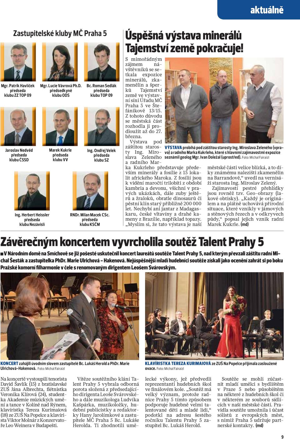 S mimořádným zájmem návštěvníků se setkala expozice minerálů, zkamenělin a šperků Tajemství země ve výstavní síni Úřadu MČ Praha 5 ve Štefánikově 13/15.