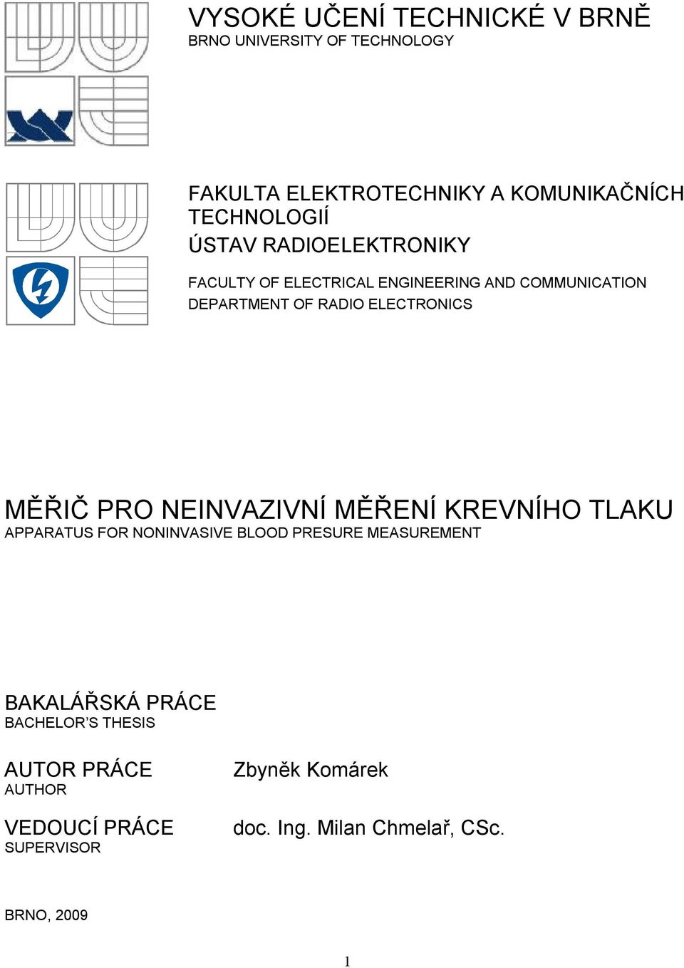 PRO NEINVAZIVNÍ MĚŘENÍ KREVNÍHO TLAKU APPARATUS FOR NONINVASIVE BLOOD PRESURE MEASUREMENT BAKALÁŘSKÁ PRÁCE