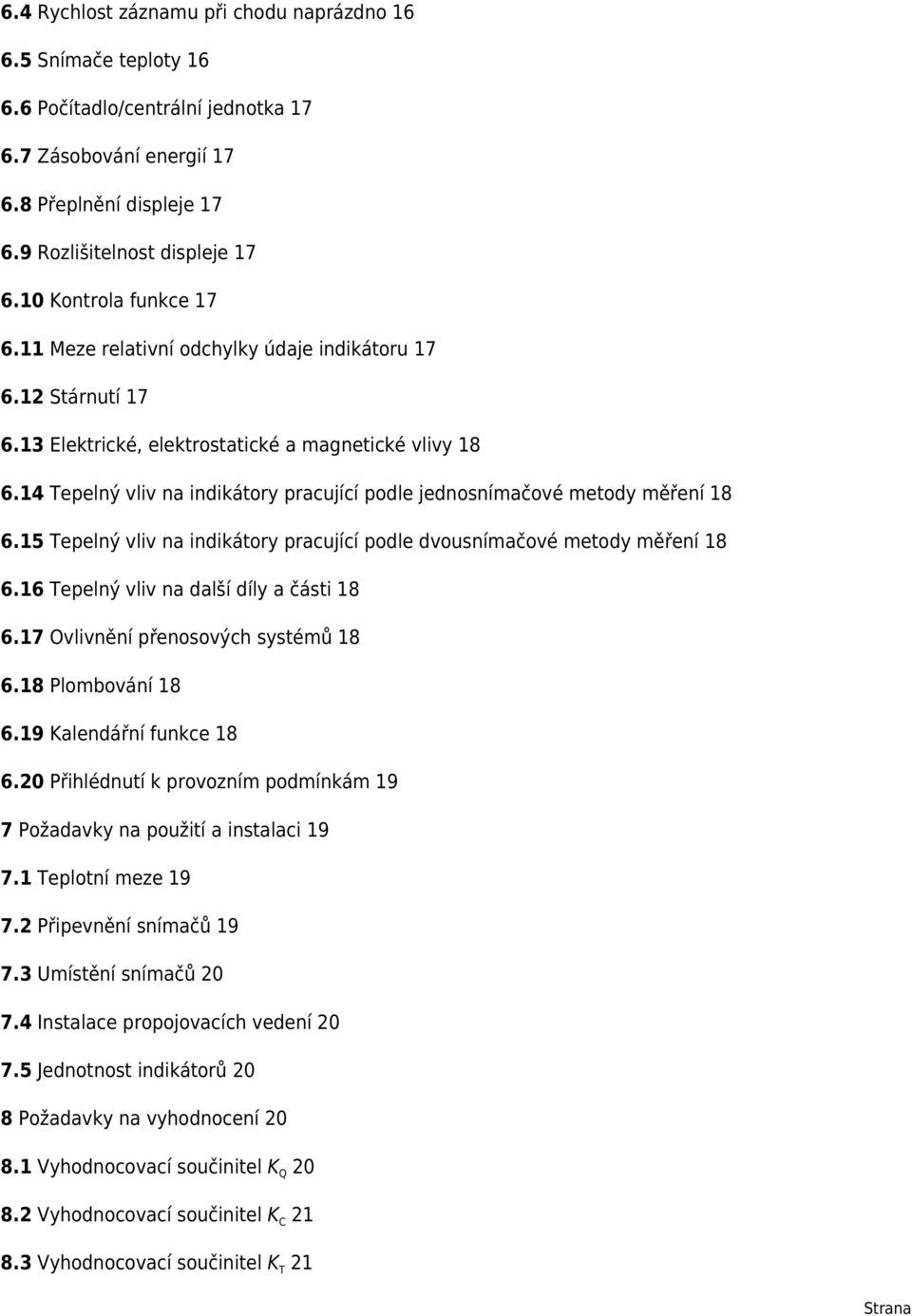 14 Tepelný vliv na indikátory pracující podle jednosnímačové metody měření 18 6.15 Tepelný vliv na indikátory pracující podle dvousnímačové metody měření 18 6.