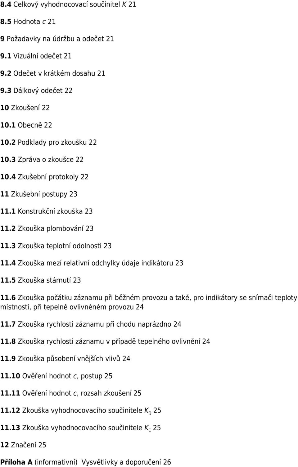 3 Zkouška teplotní odolnosti 23 11.4 Zkouška mezí relativní odchylky údaje indikátoru 23 11.5 Zkouška stárnutí 23 11.