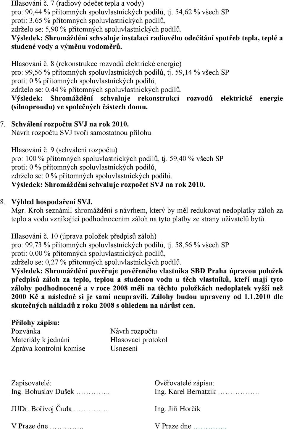 Výsledek: Shromáždění schvaluje instalaci radiového odečítání spotřeb tepla, teplé a studené vody a výměnu vodoměrů. Hlasování č.