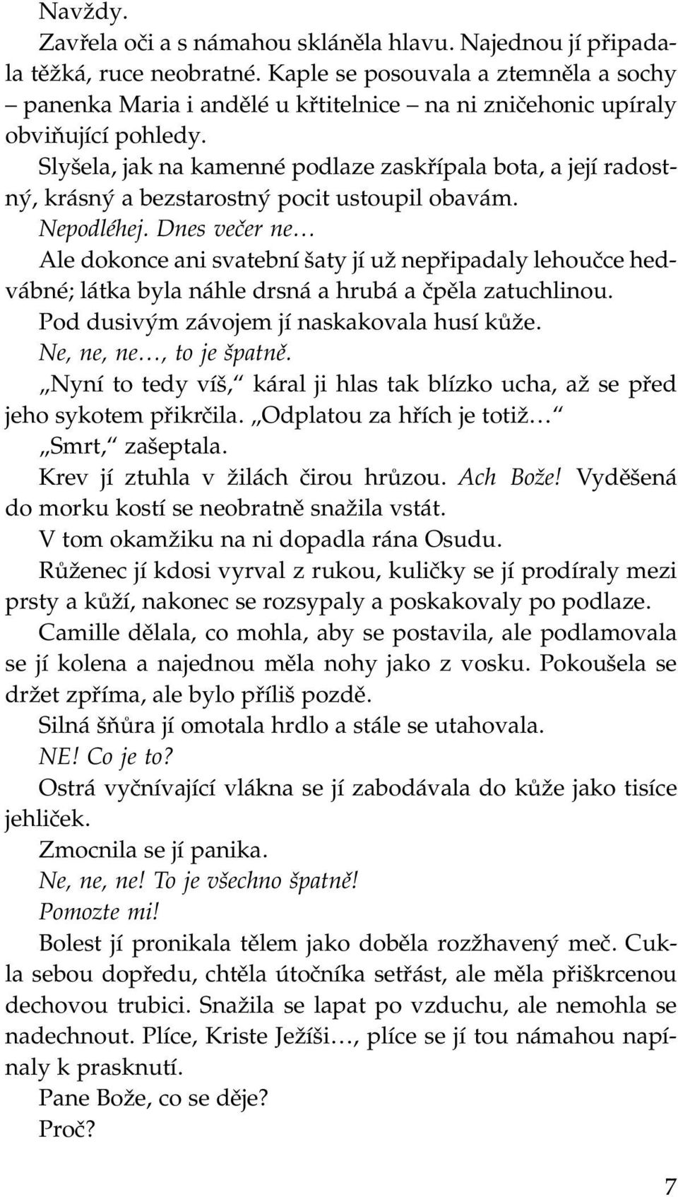 Slyšela, jak na kamenné podlaze zaskřípala bota, a její radostný, krásný a bezstarostný pocit ustoupil obavám. Nepodléhej.