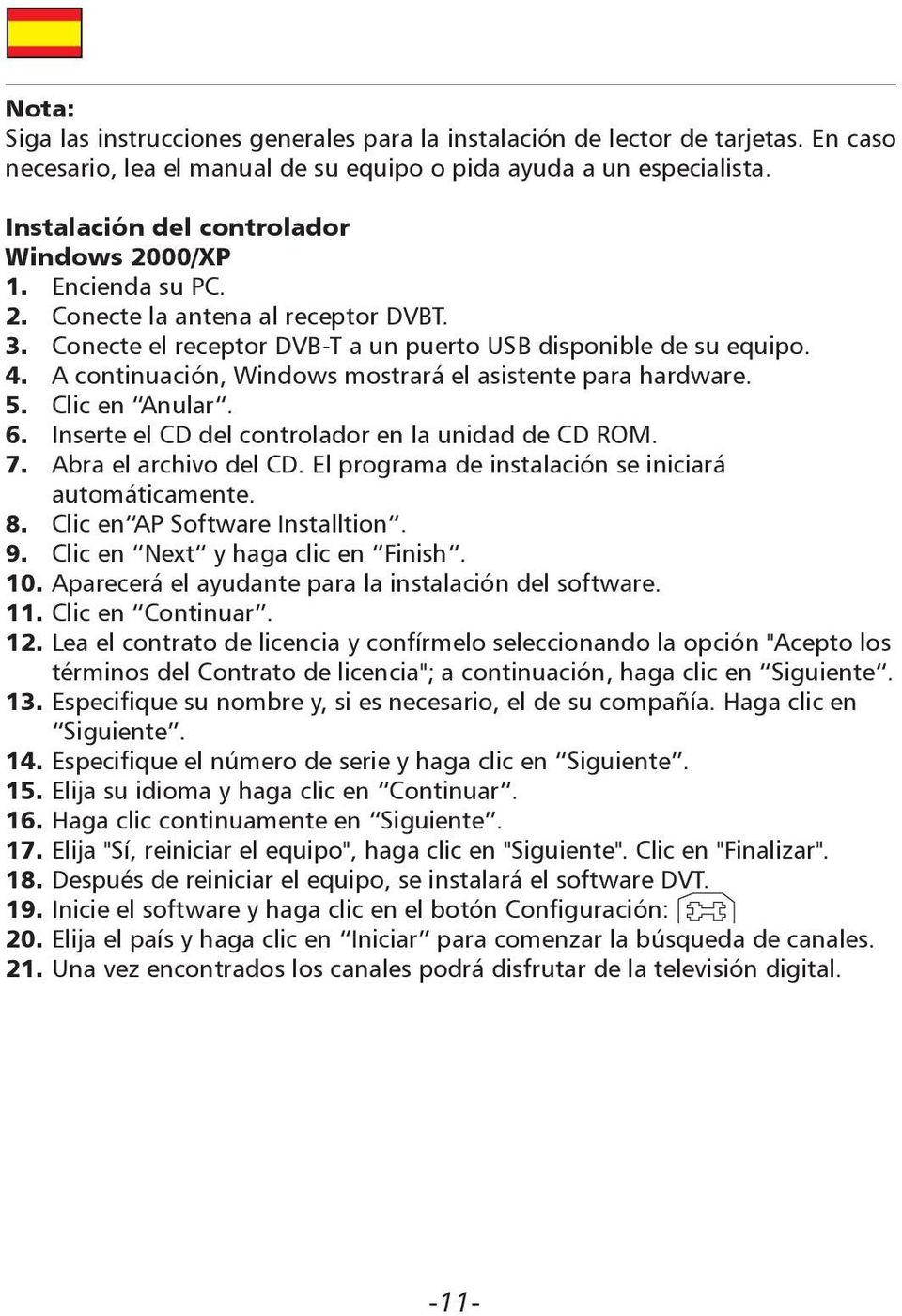 A continuación, Windows mostrará el asistente para hardware. 5. Clic en Anular. 6. Inserte el CD del controlador en la unidad de CD ROM. 7. Abra el archivo del CD.