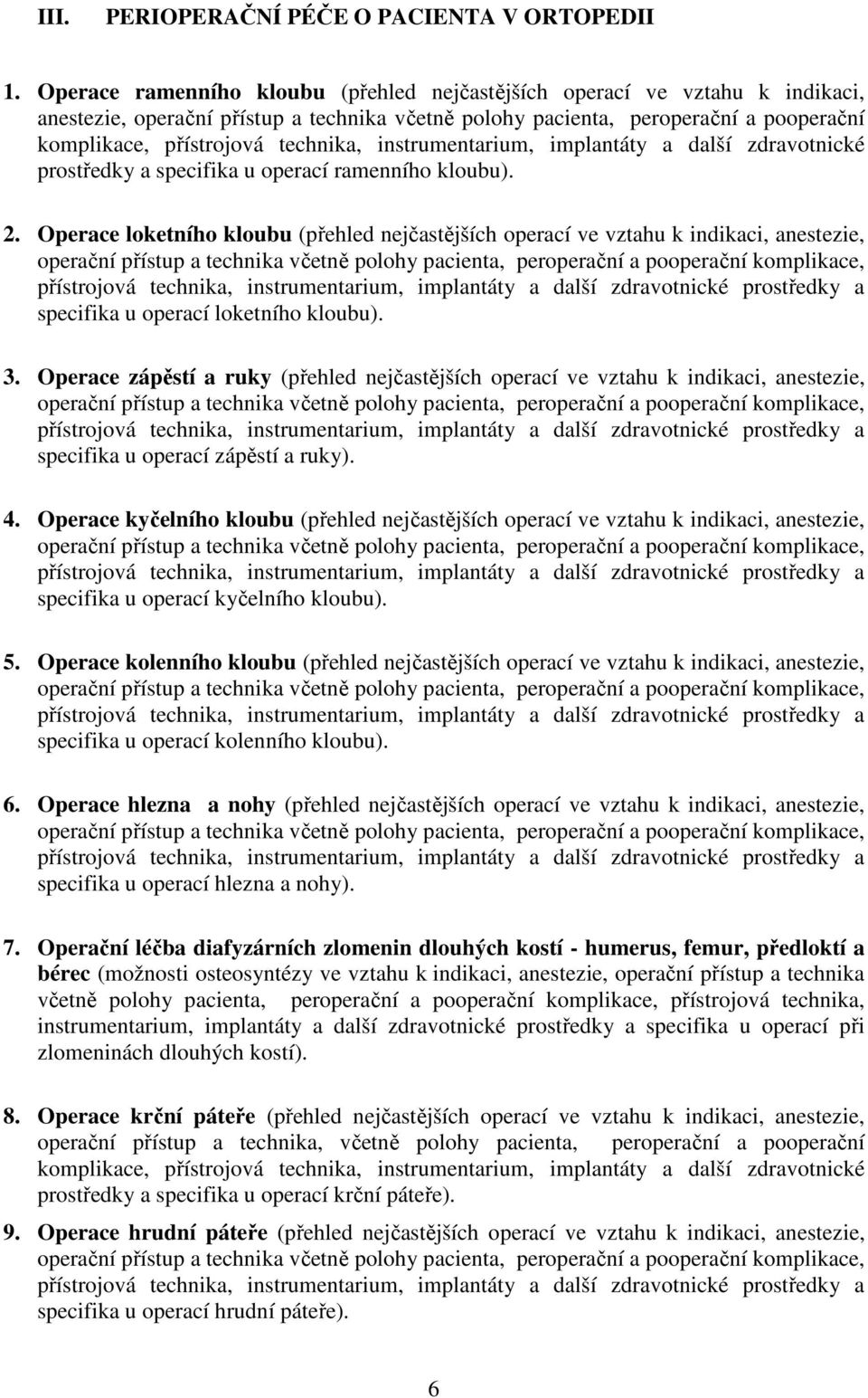 instrumentarium, implantáty a další zdravotnické prostředky a specifika u operací ramenního kloubu). 2.