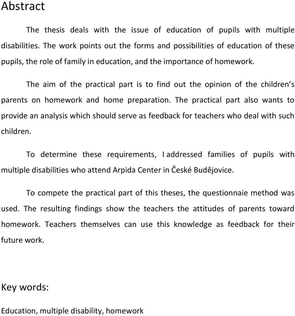 The aim of the practical part is to find out the opinion of the children s parents on homework and home preparation.