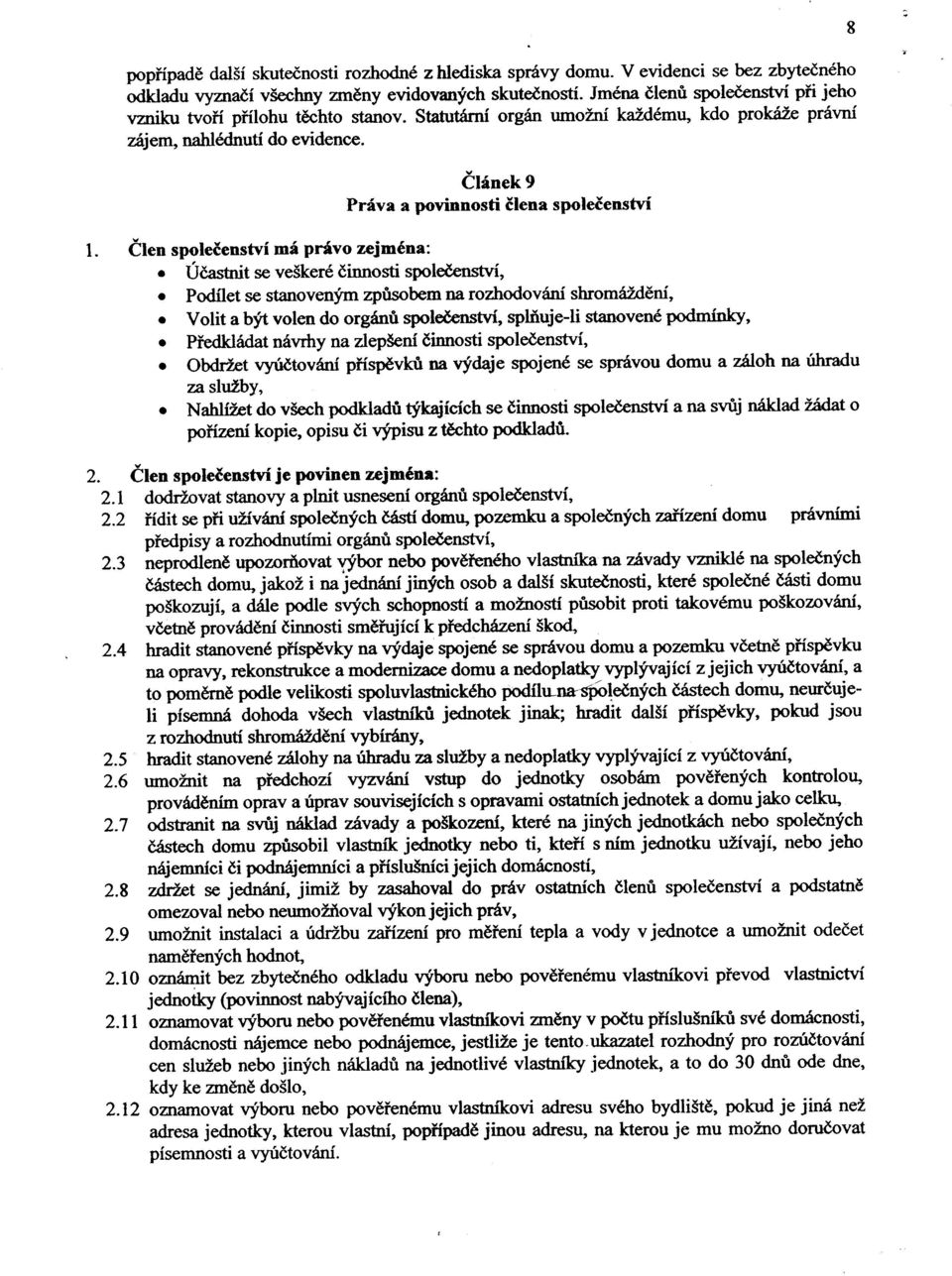 8 " Èlánek 9 Práva a povinnosti èlena spoleèenství 1. Èlen spoleèenství má právo zejména:. Úèastrùt se veškeré èinnosti spoleèenství,. Podílet se stanoveným zpùsobem na rozhodování shromáždìní,.