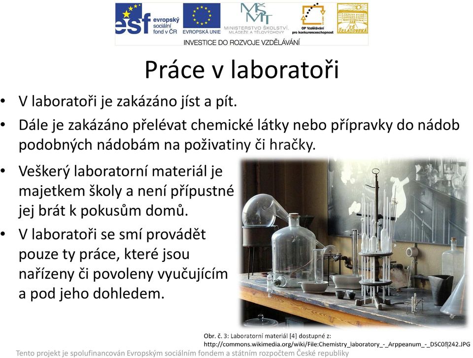 hračky. Veškerý laboratorní materiál je majetkem školy a není přípustné jej brát k pokusům domů.