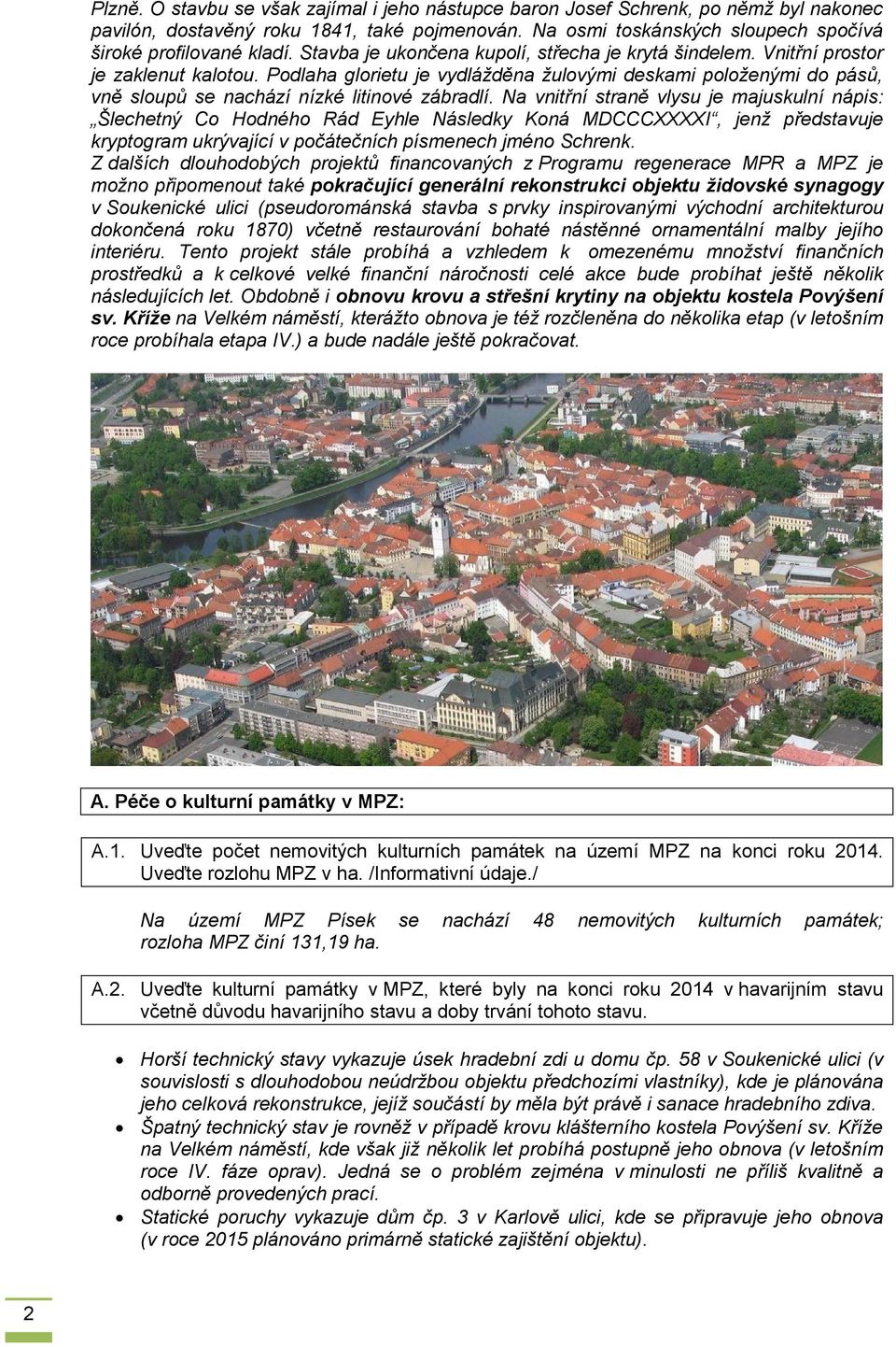 Podlaha glorietu je vydlážděna žulovými deskami položenými do pásů, vně sloupů se nachází nízké litinové zábradlí.