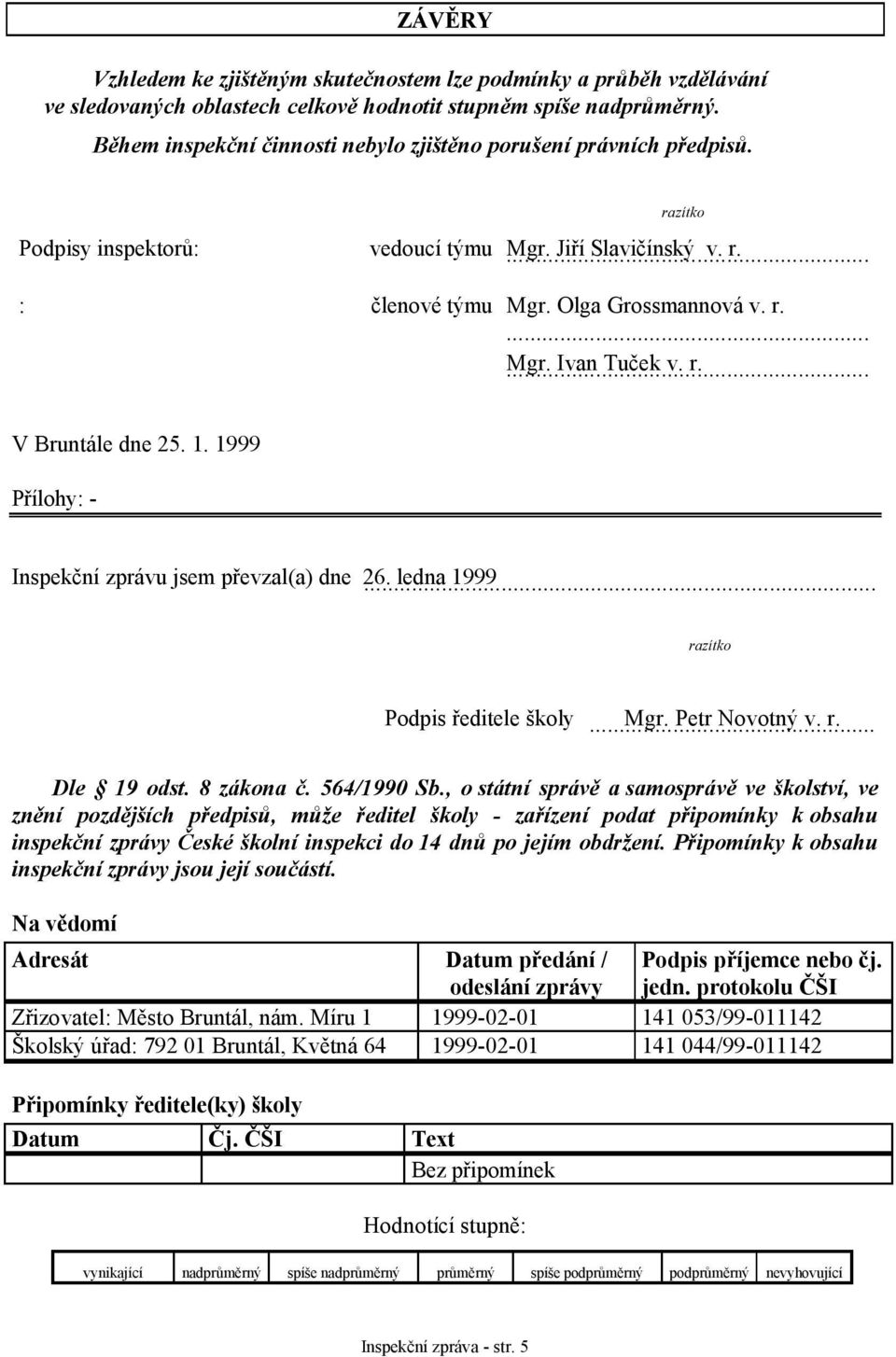 1. 1999 Přílohy: - Inspekční zprávu jsem převzal(a) dne 26. ledna 1999... razítko Podpis ředitele školy Mgr. Petr Novotný v. r.... Dle 19 odst. 8 zákona č. 564/1990 Sb.