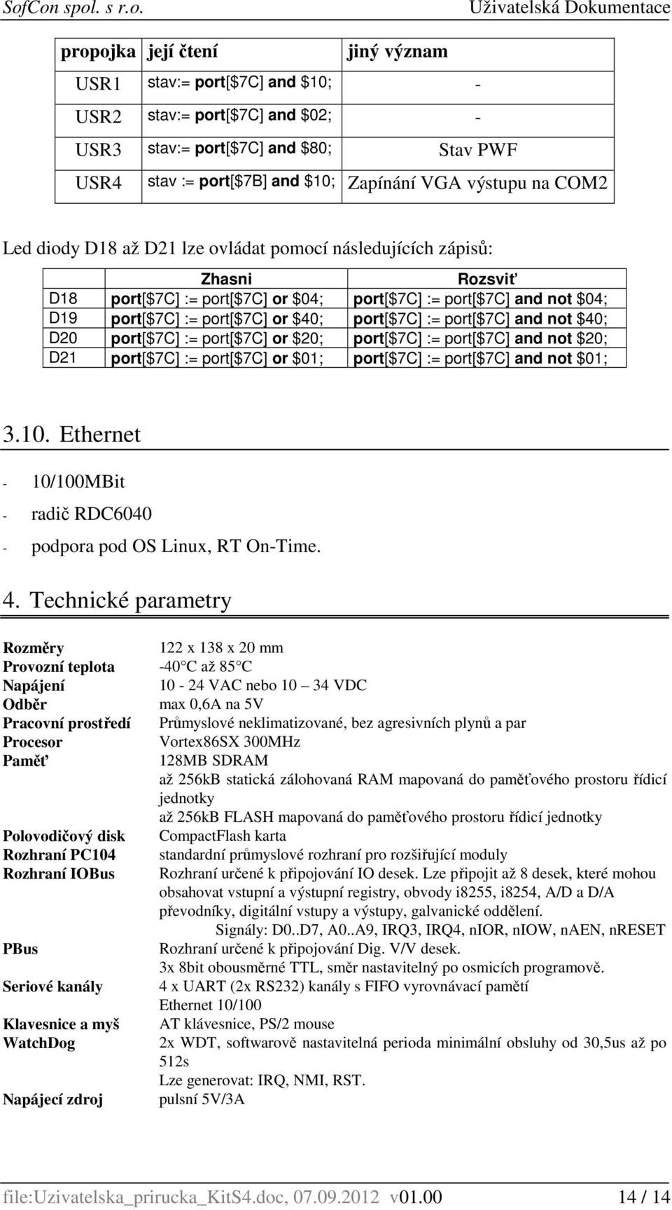 and not $40; D20 port[$7c] := port[$7c] or $20; port[$7c] := port[$7c] and not $20; D2 port[$7c] := port[$7c] or $0; port[$7c] := port[$7c] and not $0; 3.0. Ethernet - 0/00MBit - radič RDC6040 - podpora pod OS Linux, RT On-Time.