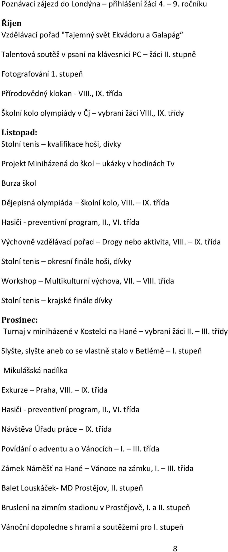 IX. třída Hasiči - preventivní program, II., VI. třída Výchovně vzdělávací pořad Drogy nebo aktivita, VIII.