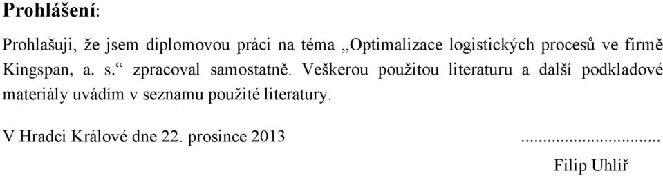 Veškerou použitou literaturu a další podkladové materiály uvádím v