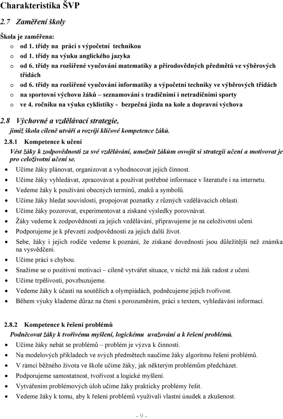 třídy na rozšířené vyučování informatiky a výpočetní techniky ve výběrových třídách na sportovní výchovu žáků seznamování s tradičními i netradičními sporty ve 4.