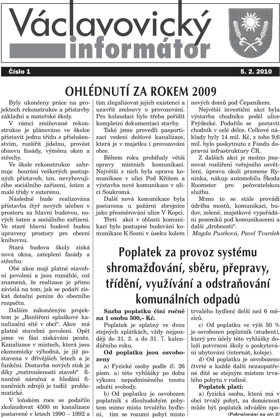 Ve škole rekonstrukce zahrnuje bourání veškerých postupných pøístaveb, tzn. nevyhovujícího sociálního zaøízení, šaten a malé tøídy v suterénu.