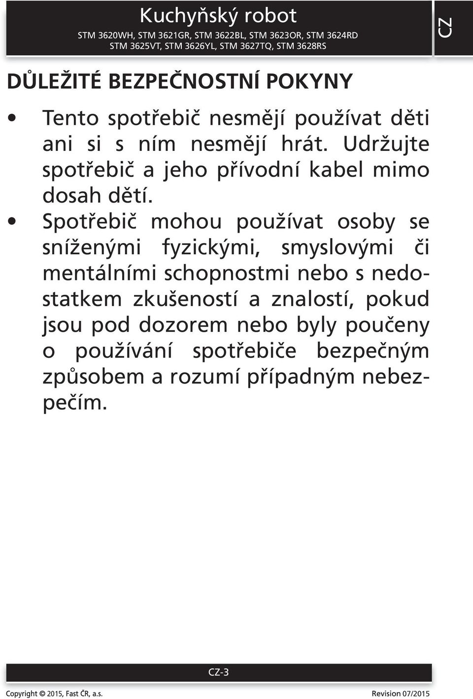 Spotřebič mohou používat osoby se sníženými fyzickými, smyslovými či mentálními schopnostmi nebo s