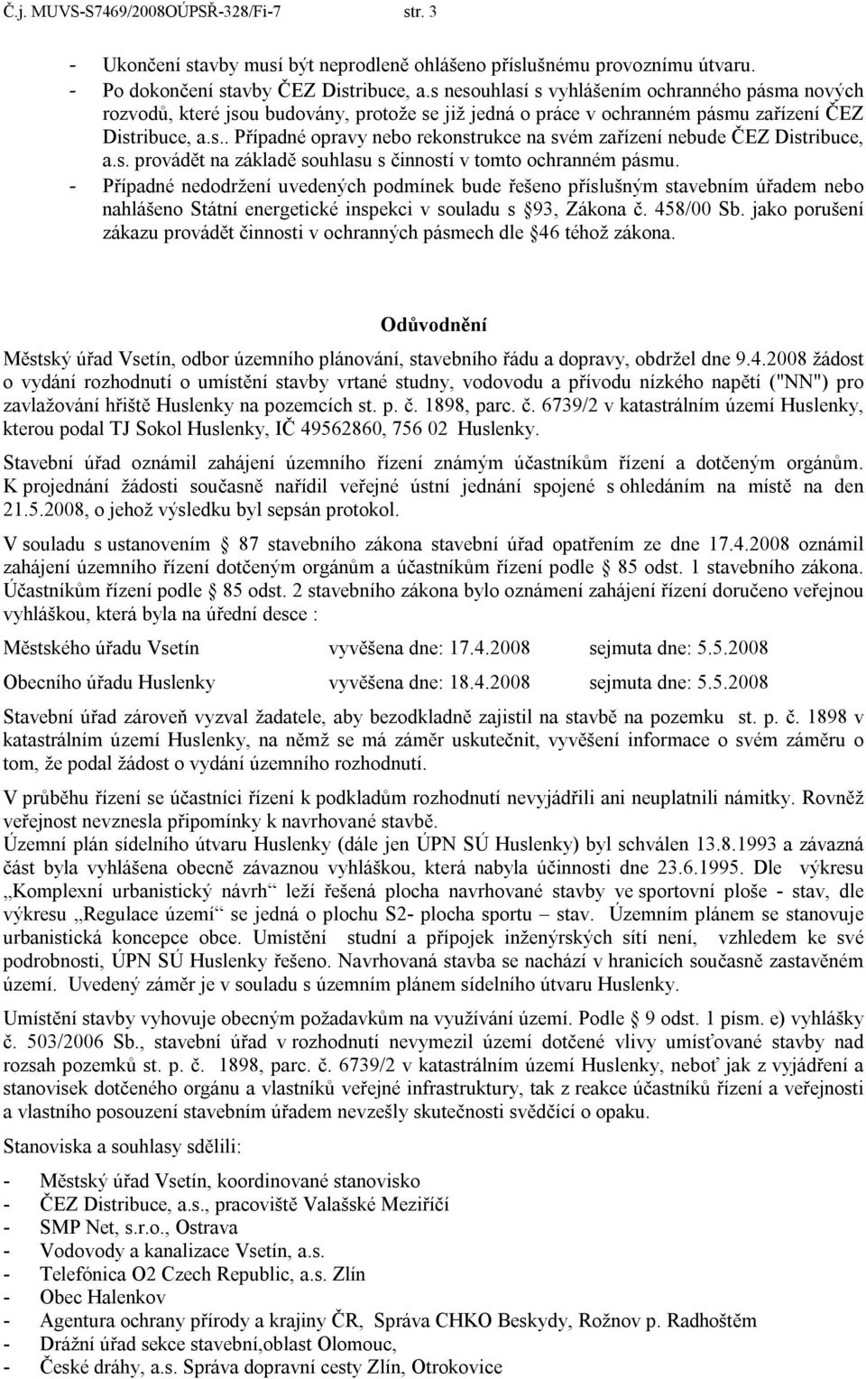 s. provádět na základě souhlasu s činností v tomto ochranném pásmu.