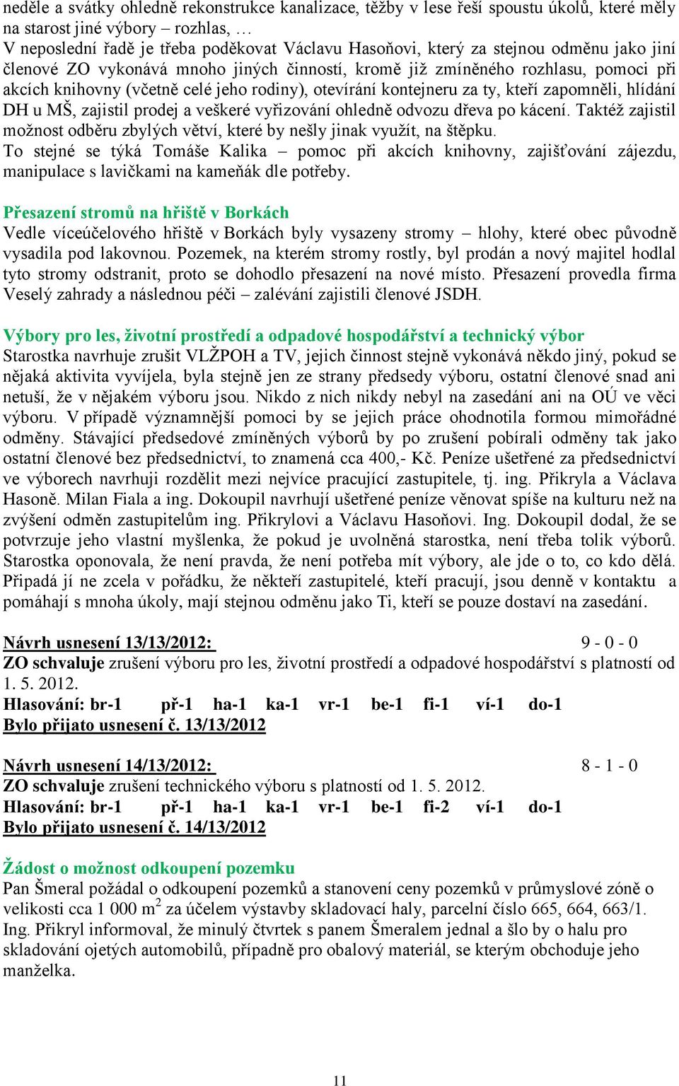 Z Á P I S. z 13. zasedání zastupitelstva obce Valchov, konaného dne v hod.  v budově obecního úřadu ve Valchově - PDF Free Download