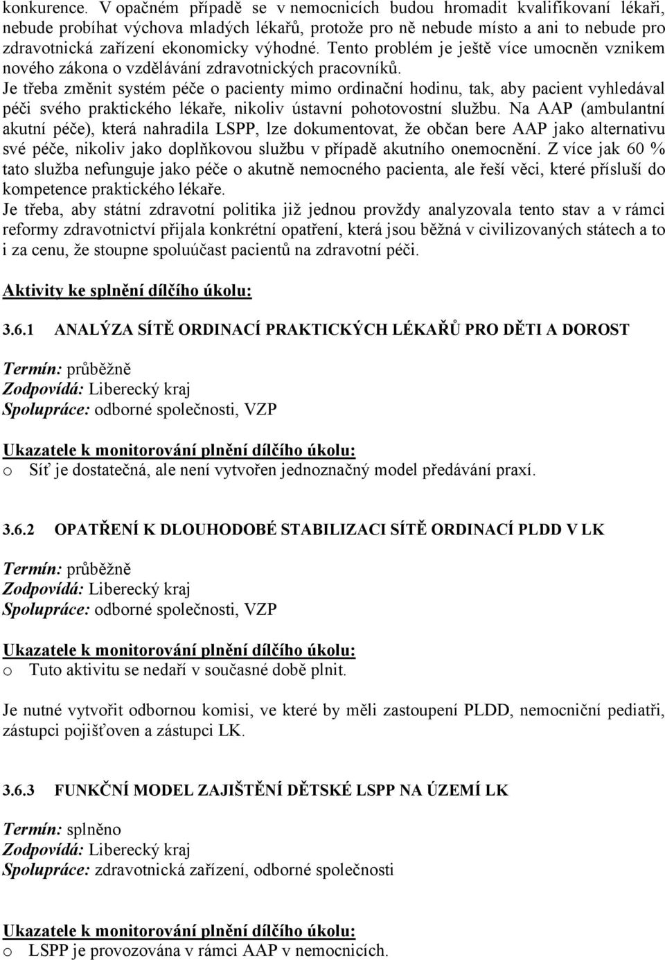 výhodné. Tento problém je ještě více umocněn vznikem nového zákona o vzdělávání zdravotnických pracovníků.