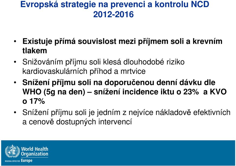 Snížení příjmu soli na doporučenou denní dávku dle WHO (5g na den) snížení incidence iktu o 23% a