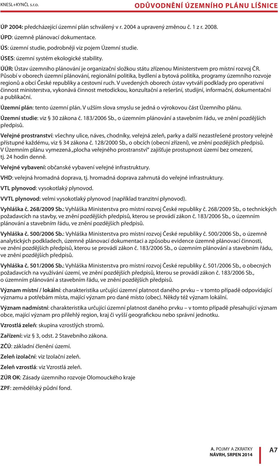 Působí v oborech územní plánování, regionální politika, bydlení a bytová politika, programy územního rozvoje regionů a obcí České republiky a cestovní ruch.