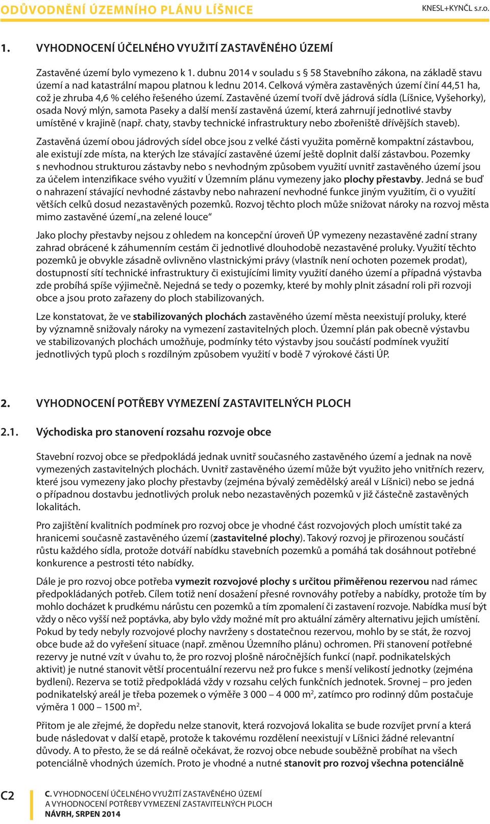 Celková výměra zastavěných území činí 44,51 ha, což je zhruba 4,6 % celého řešeného území.
