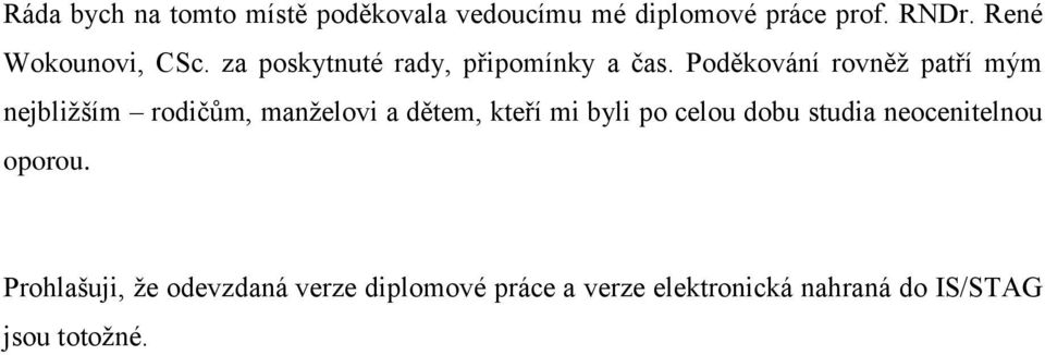 Poděkování rovněţ patří mým nejbliţším rodičŧm, manţelovi a dětem, kteří mi byli po celou