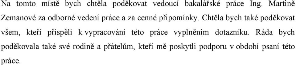 Chtěla bych také poděkovat všem, kteří přispěli k vypracování této práce