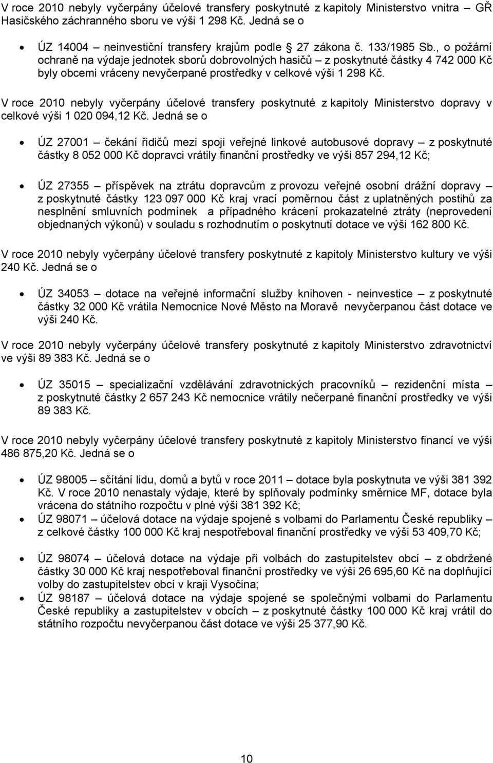 , o požární ochraně na výdaje jednotek sborů dobrovolných hasičů z poskytnuté částky 4 742 Kč byly obcemi vráceny nevyčerpané prostředky v celkové výši 1 298 Kč.