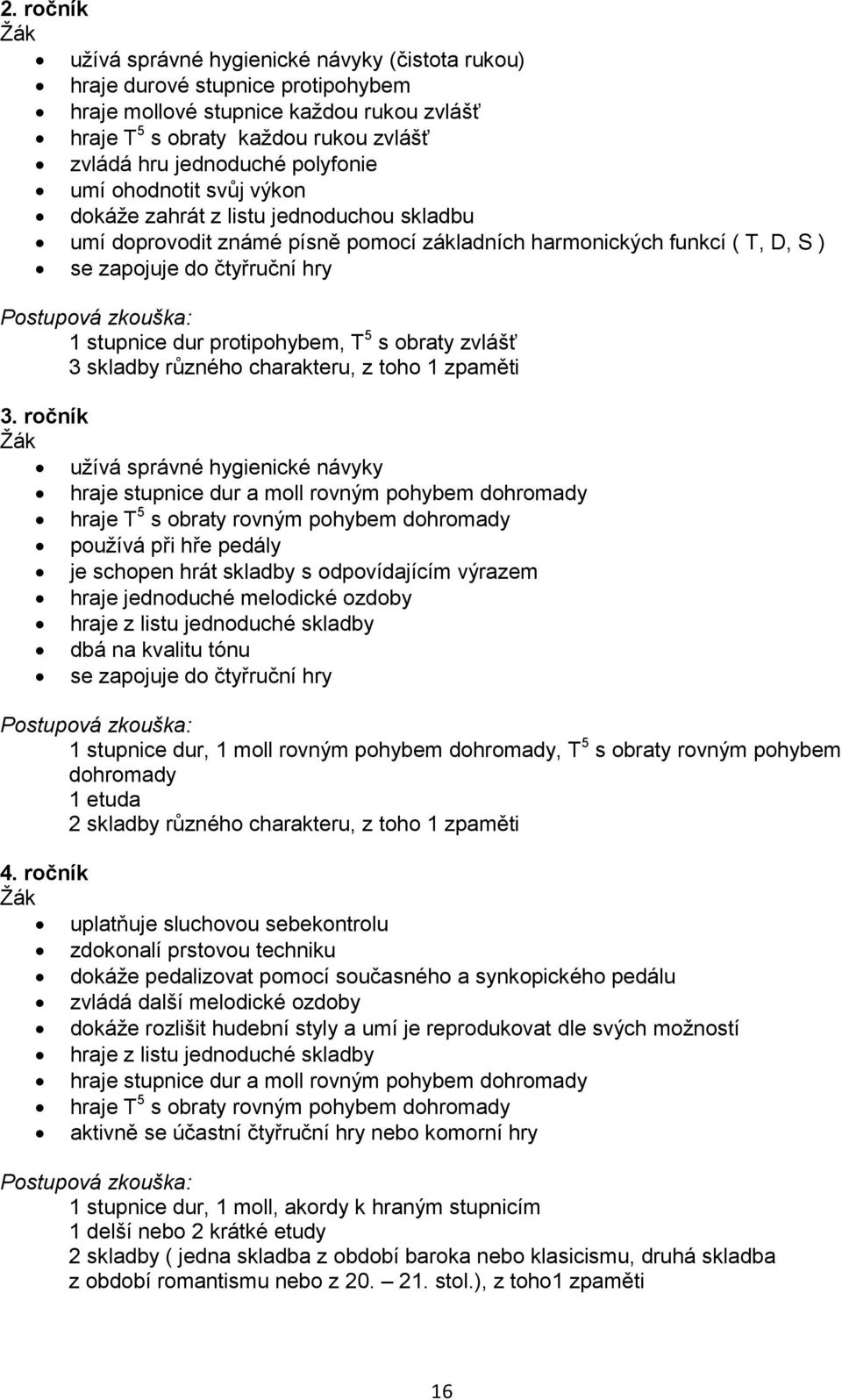 protipohybem, T 5 s obraty zvlášť 3 skladby různého charakteru, z toho 1 zpaměti 3.