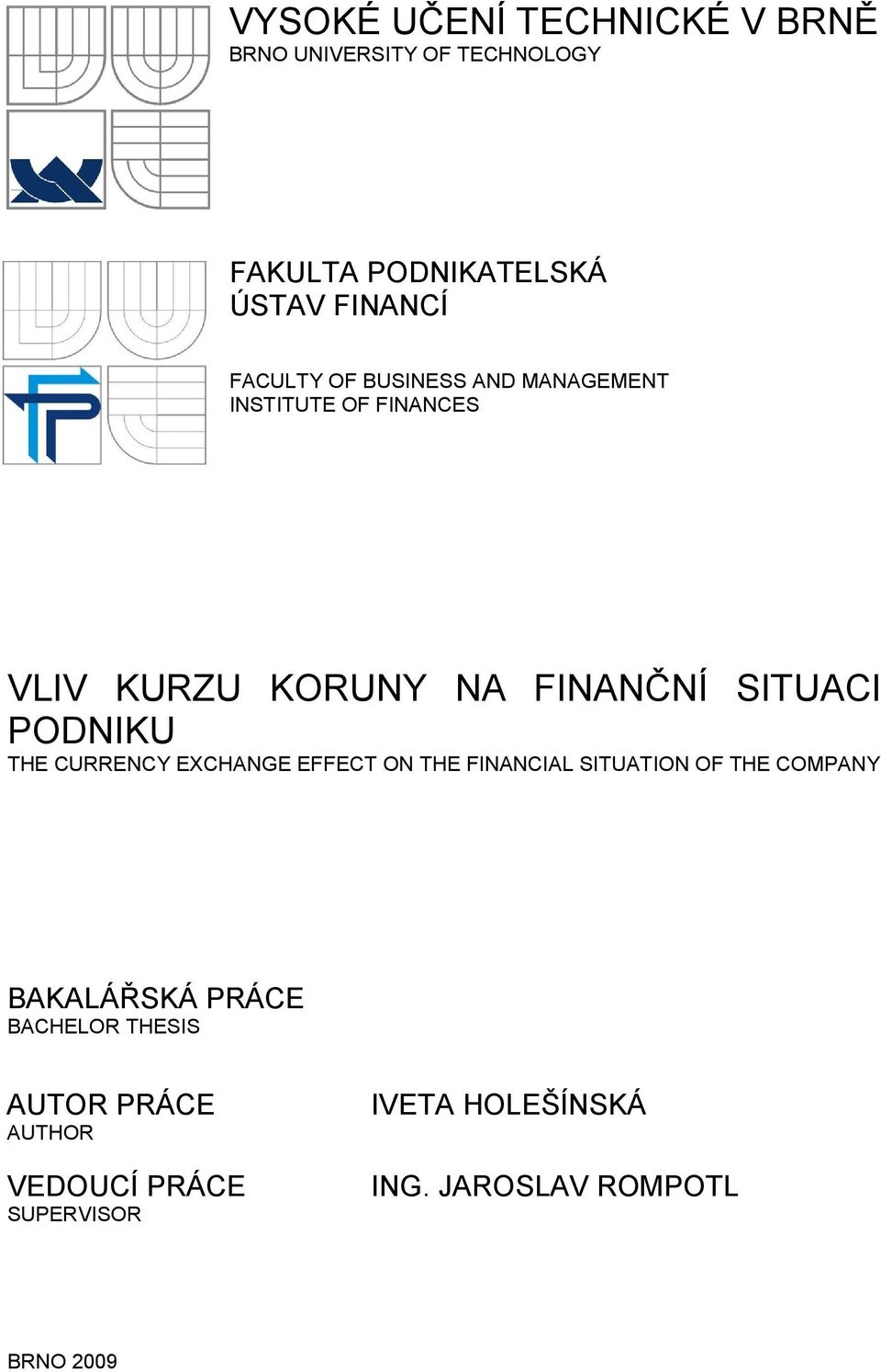 PODNIKU THE CURRENCY EXCHANGE EFFECT ON THE FINANCIAL SITUATION OF THE COMPANY BAKALÁŘSKÁ PRÁCE