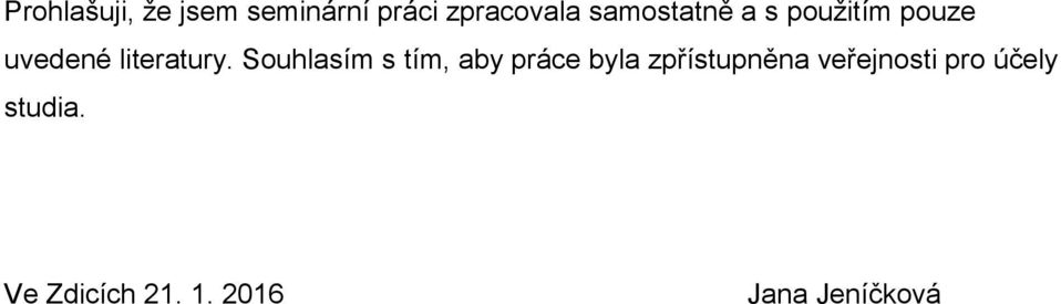 Souhlasím s tím, aby práce byla zpřístupněna