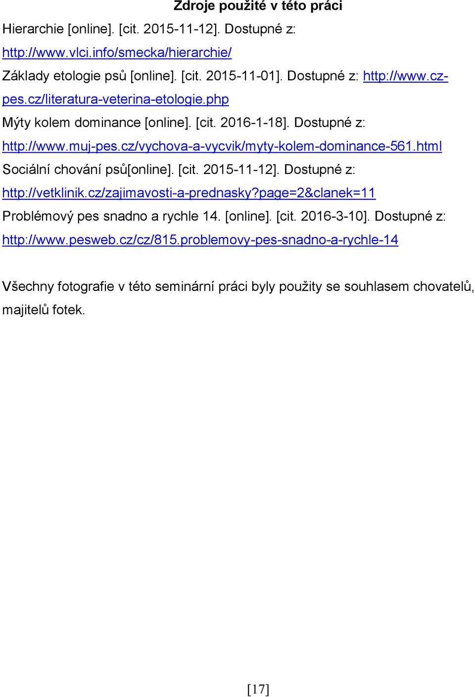 cz/vychova-a-vycvik/myty-kolem-dominance-561.html Sociální chování psů[online]. [cit. 2015-11-12]. Dostupné z: http://vetklinik.cz/zajimavosti-a-prednasky?