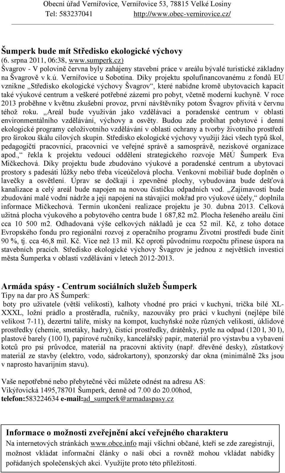 Díky projektu spolufinancovanému z fondů EU vznikne Středisko ekologické výchovy Švagrov, které nabídne kromě ubytovacích kapacit také výukové centrum a veškeré potřebné zázemí pro pobyt, včetně