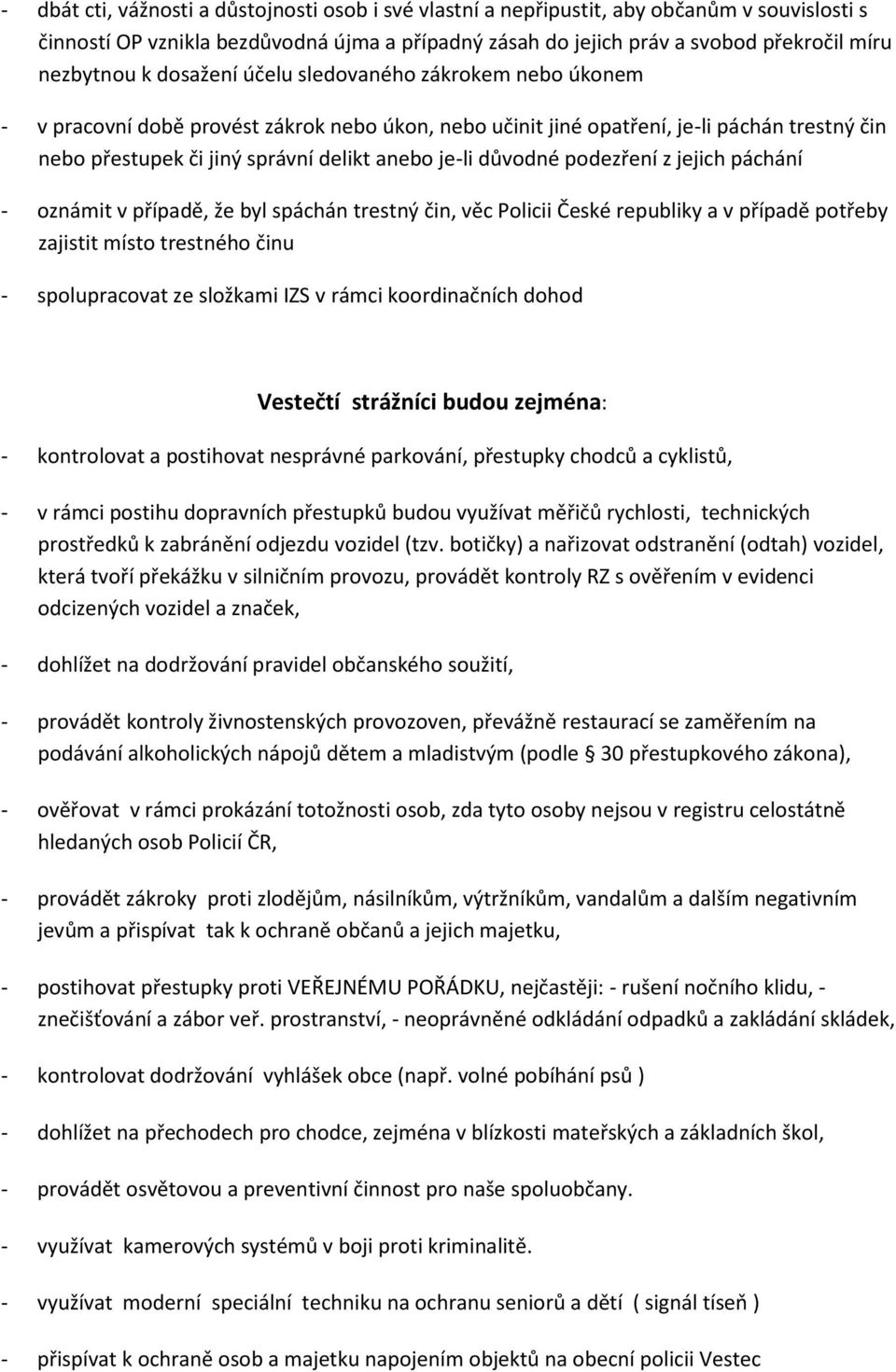 důvodné podezření z jejich páchání - oznámit v případě, že byl spáchán trestný čin, věc Policii České republiky a v případě potřeby zajistit místo trestného činu - spolupracovat ze složkami IZS v