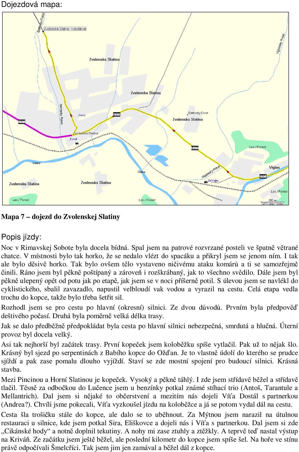 Ráno jsem byl pkn poštípaný a zárove i rozškrábaný, jak to všechno svdilo. Dále jsem byl pkn ulepený opt od potu jak po etap, jak jsem se v noci píšern potil.