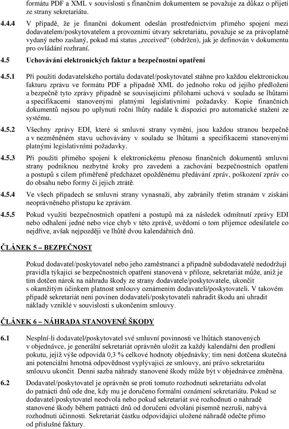 má status received (obdržen), jak je definován v dokumentu pro ovládání rozhraní. 4.5 