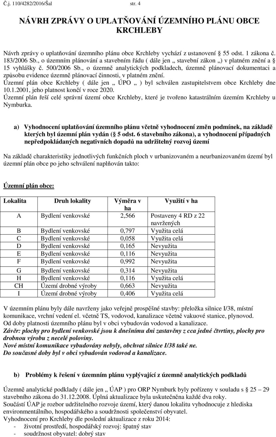 , o územně analytických podkladech, územně plánovací dokumentaci a způsobu evidence územně plánovací činnosti, v platném znění.