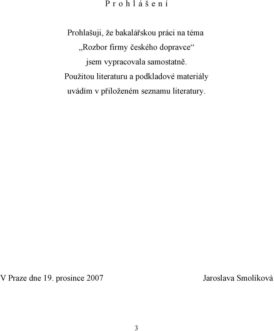 Použitou literaturu a podkladové materiály uvádím v přiloženém