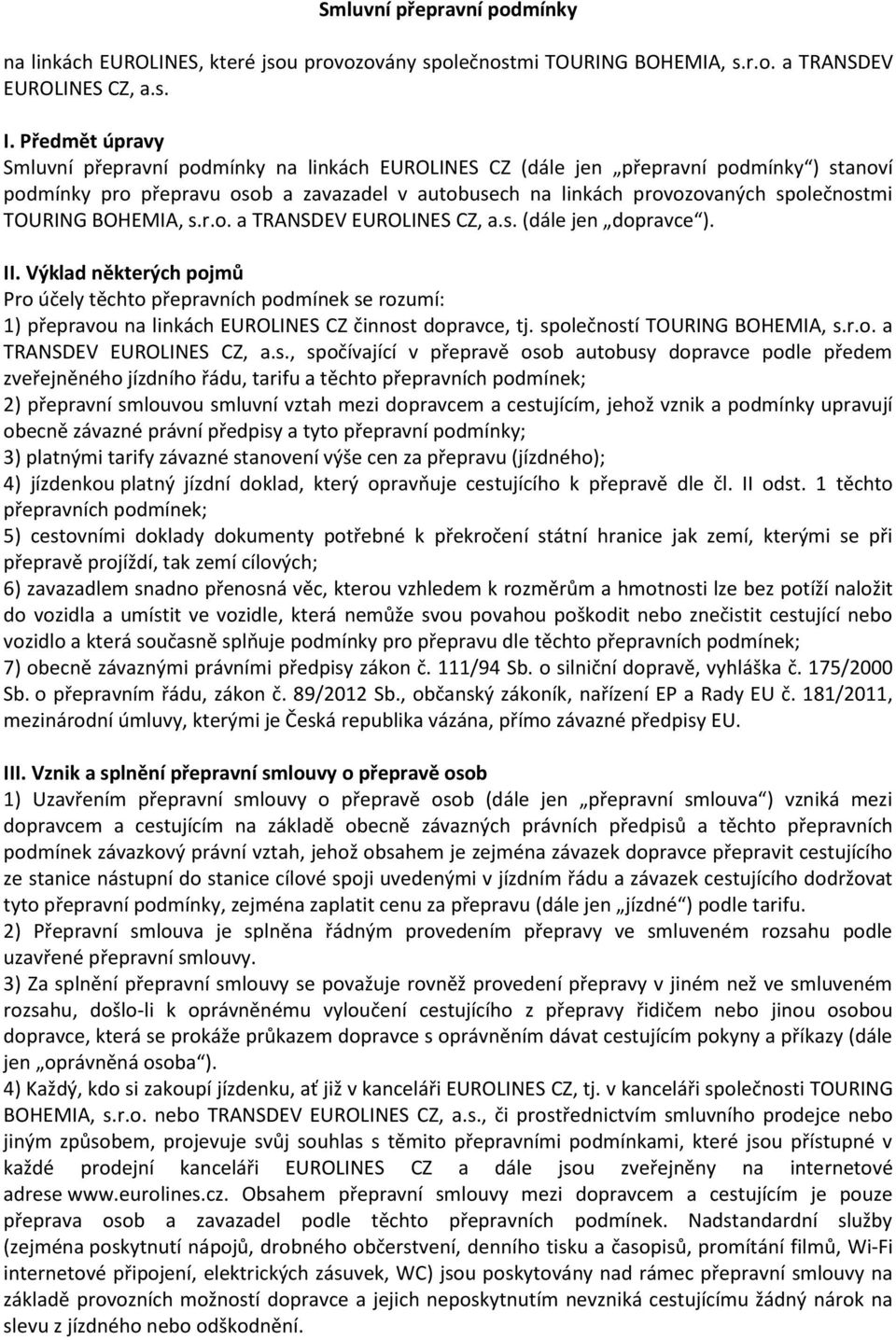 TOURING BOHEMIA, s.r.o. a TRANSDEV EUROLINES CZ, a.s. (dále jen dopravce ). II.
